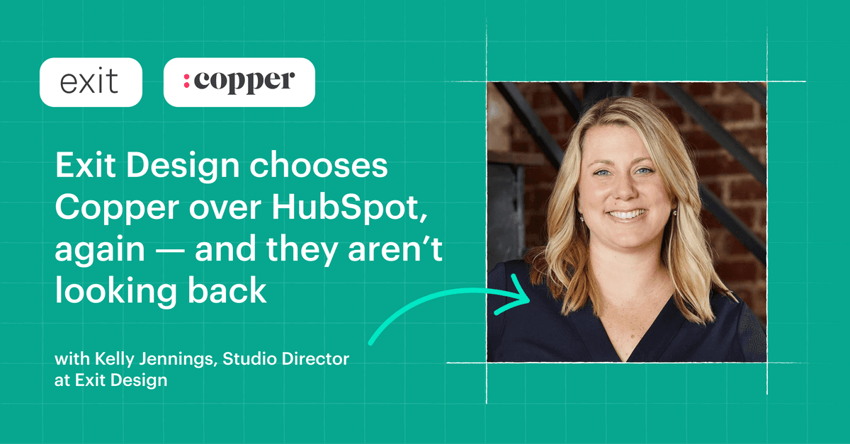 Featured image: Exit Design chooses Copper over HubSpot, again — and they aren’t looking back